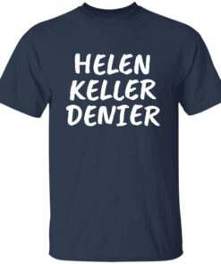 Funny Helen Keller Denier meme t shirt for men 3