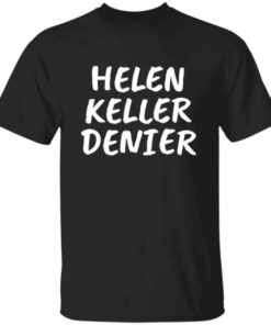 Funny Helen Keller Denier meme t shirt for men 4