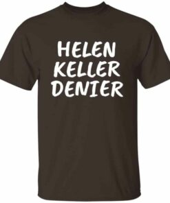 Funny Helen Keller Denier meme t shirt for men 5
