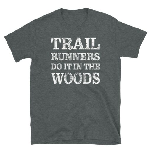 Funny Trail Runners Do It In The Woods T-Shirt