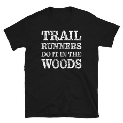 Funny Trail Runners Do It In The Woods T-Shirt