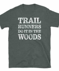 Funny Trail Runners Do It In The Woods T Shirt 4