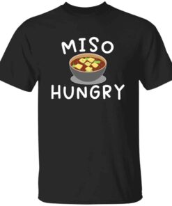 Funny miso soup t-shirt miso hungry Japanese food lover t-shirt Funny miso soup t-shirt miso hungry Japanese food lover t-shirt