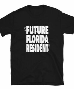 Future Florida Resident Pro DeSantis 2024 T shirt 5
