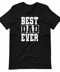 Gifts for dad Best Dad Ever T shirt 5