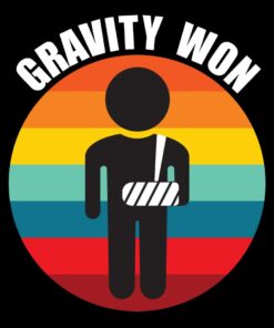 Gravity won broken arm T-shirt Gravity won broken arm T-shirt