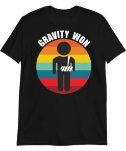Gravity won broken arm T shirt 3