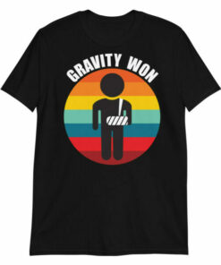 Gravity won broken arm T shirt 4