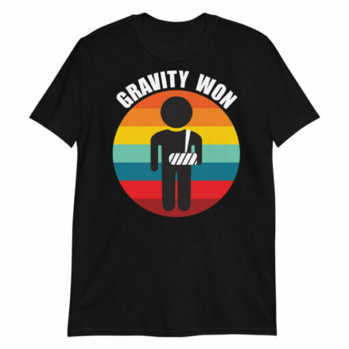 Gravity won broken arm T-shirt