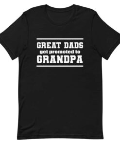 Great dads get promoted to grandpa Father’s Day T-shirt Great dads get promoted to grandpa Father’s Day T-shirt