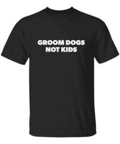 Groom Dogs Not Kids Unisex T-Shirt Groom Dogs Not Kids Unisex T-Shirt