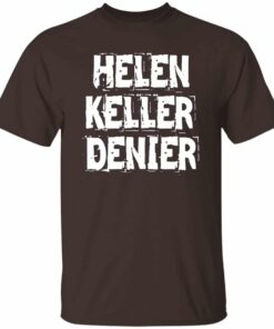 Helen Keller Denier T-Shirt Helen Keller Denier T-Shirt