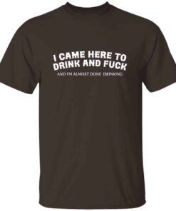 Here To Drink And Fuck T-Shirt Here To Drink And Fuck T-Shirt