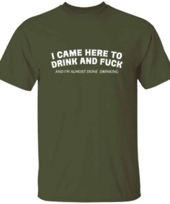 Here To Drink And Fuck T Shirt 5