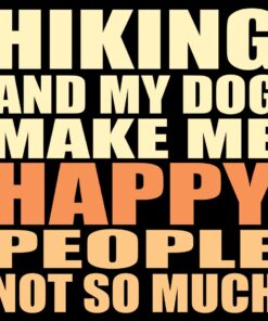 Hiking and my dog make me happy Hiking and my dog make me happy