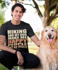 Hiking and my dog make me happy Hiking and my dog make me happy