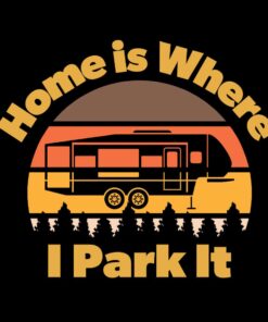 Home is Where I Park It – T-shirt for people that love 5th wheels Home is Where I Park It – T-shirt for people that love 5th wheels