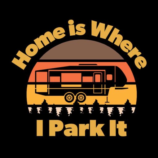 Home is Where I Park It – T-shirt for people that love 5th wheels