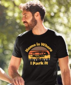 Home is Where I Park It – T-shirt for people that love 5th wheels Home is Where I Park It – T-shirt for people that love 5th wheels