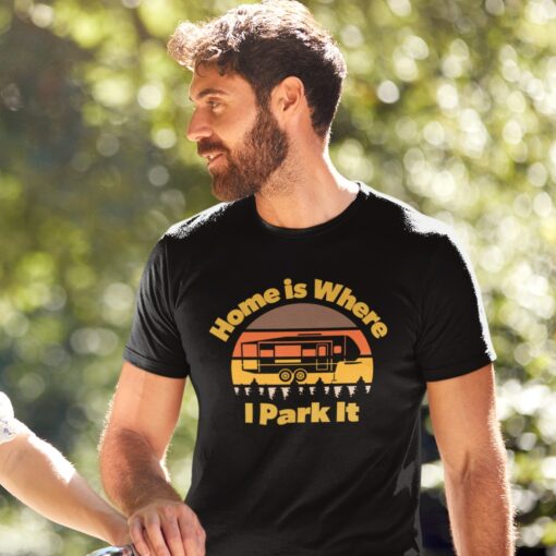 Home is Where I Park It – T-shirt for people that love 5th wheels