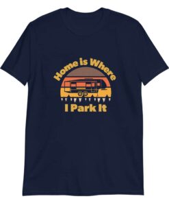 Home is Where I Park It T shirt for people that love 5th wheels 3