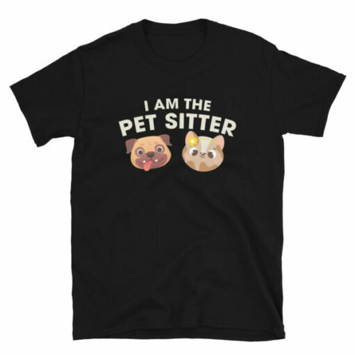 I Am The Pet Sitter T-Shirt for professional pet sitters and dog walkers