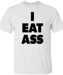 I Eat Ass T shirt 5