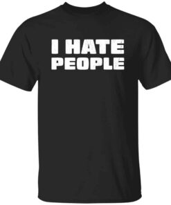 I Hate People T-Shirt I Hate People T-Shirt