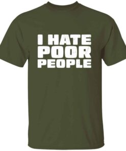 I Hate Poor People T Shirt 4