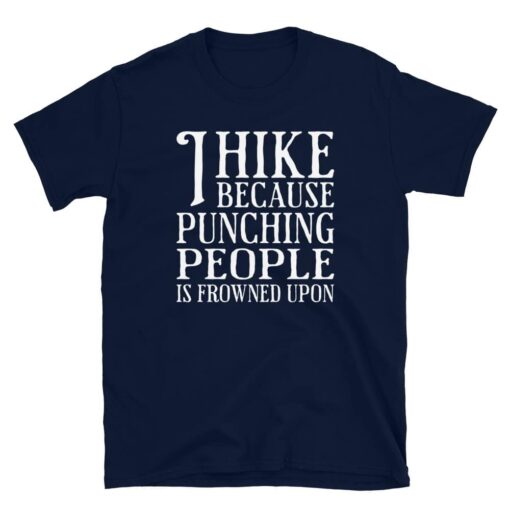 I Hike Because Punching People Is Frowned Upon T-Shirt