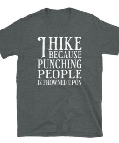 I Hike Because Punching People Is Frowned Upon T Shirt 3