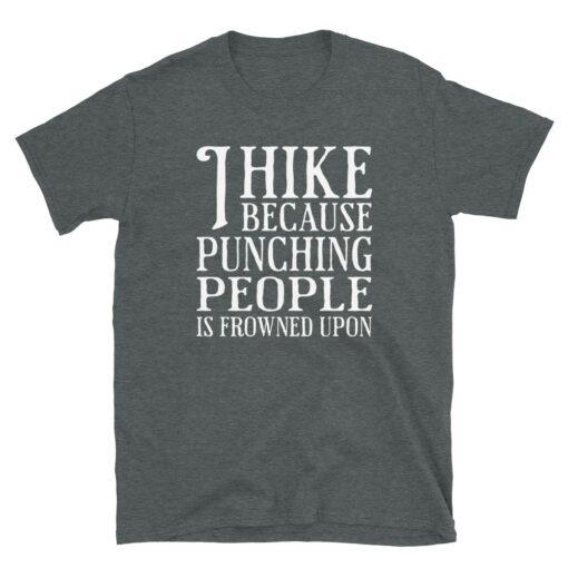 I Hike Because Punching People Is Frowned Upon T-Shirt