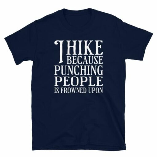 I Hike Because Punching People Is Frowned Upon T-Shirt