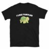 I Like Turtles T-Shirt – gift for turtle lovers and pet turtle owners