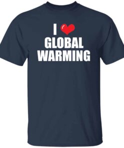 I Love Global Warming T-Shirt 2 I Love Global Warming T Shirt 3