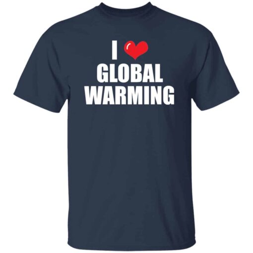 I Love Global Warming T-Shirt