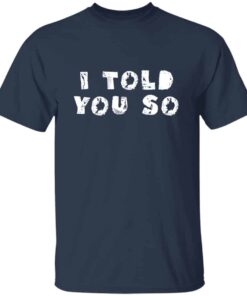 I Told You So T shirt 4