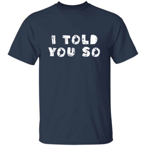 I Told You So T-shirt