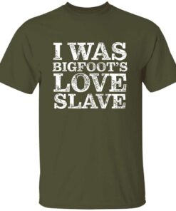 I Was Bigfoots Love Slave T Shirt 4