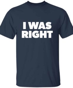 I Was Right T Shirt 3