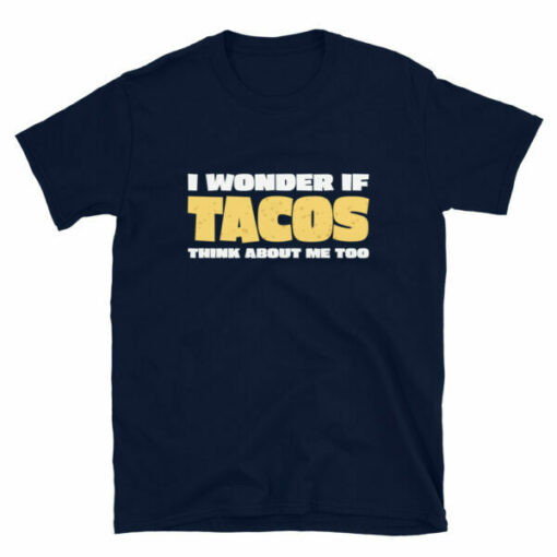 I Wonder If Tacos Think About Me Too T-ShirtTaco Day T-shirt