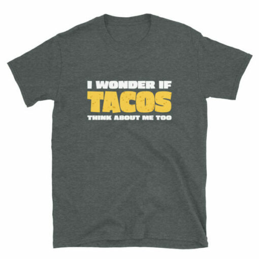 I Wonder If Tacos Think About Me Too T-ShirtTaco Day T-shirt