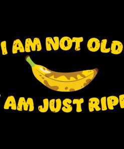 I am not old I am just ripe – banana pun birthday T-shirt I am not old I am just ripe – banana pun birthday T-shirt