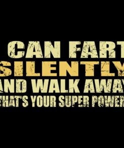 I can fart silently then walk away – What is your super power T-shirt I can fart silently then walk away – What is your super power T-shirt