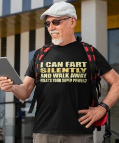 I can fart silently then walk away – What is your super power T-shirt I can fart silently then walk away – What is your super power T-shirt