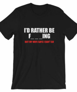 Id rather be fishing Funny fishing related t shirt for fishermen 4