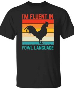 I’m Fluent in Fowl Language T-Shirt I’m Fluent in Fowl Language T-Shirt