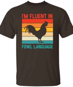 I’m Fluent in Fowl Language T-Shirt I’m Fluent in Fowl Language T-Shirt