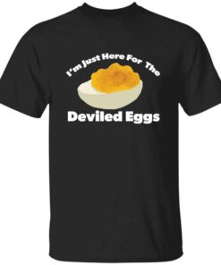 I’m Just Here For The Deviled Eggs T-Shirt I’m Just Here For The Deviled Eggs T-Shirt