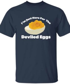 I’m Just Here For The Deviled Eggs T-Shirt I’m Just Here For The Deviled Eggs T-Shirt